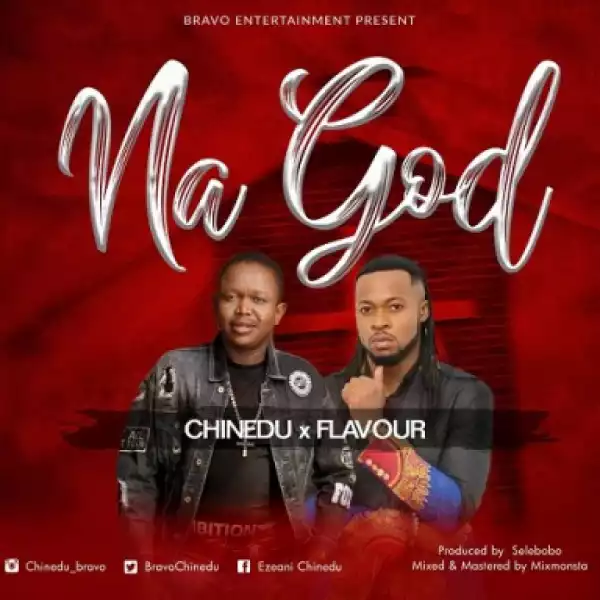 Chinedu - Na God FT Flavour